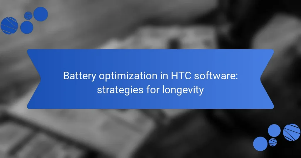 Battery optimization in HTC software: strategies for longevity