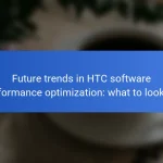 Future trends in HTC software performance optimization: what to look for