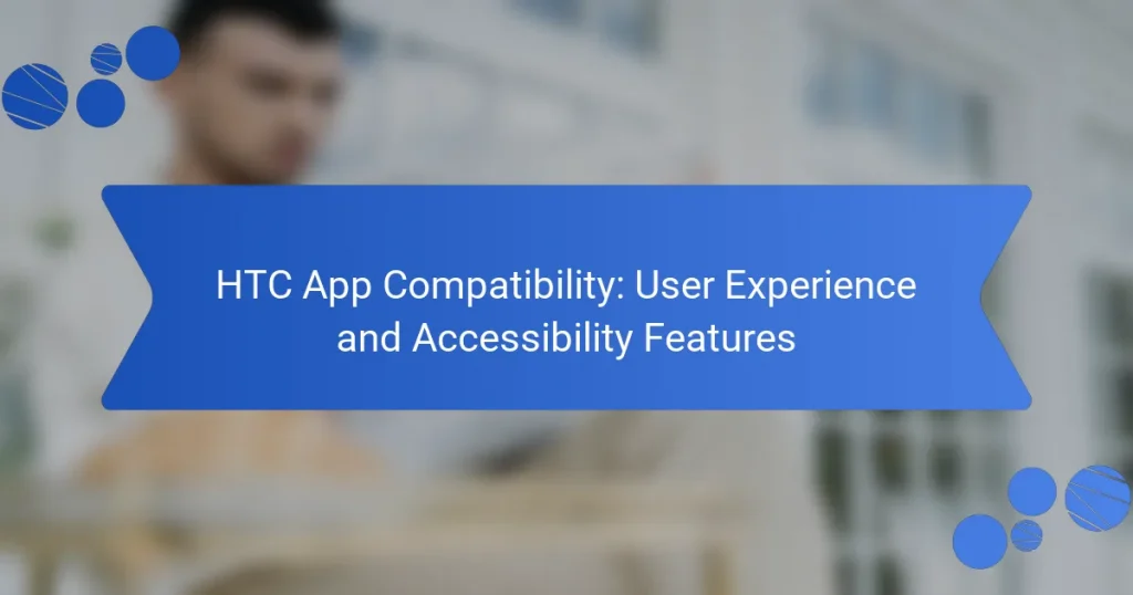 HTC App Compatibility: User Experience and Accessibility Features