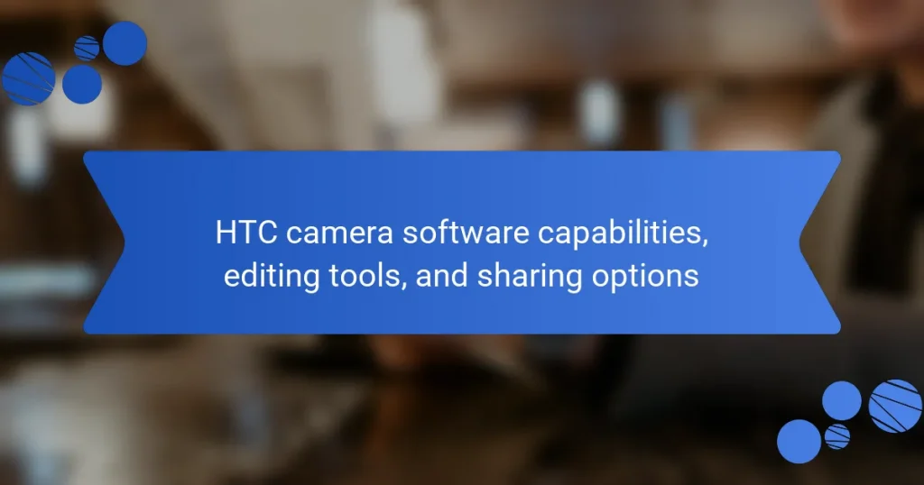 HTC camera software capabilities, editing tools, and sharing options