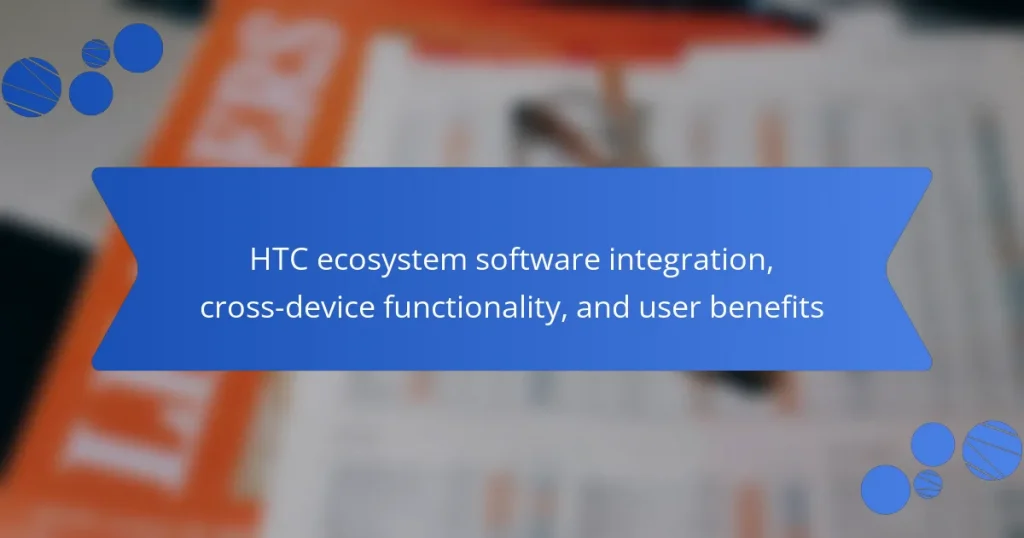 HTC ecosystem software integration, cross-device functionality, and user benefits