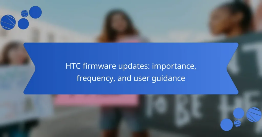 HTC firmware updates: importance, frequency, and user guidance
