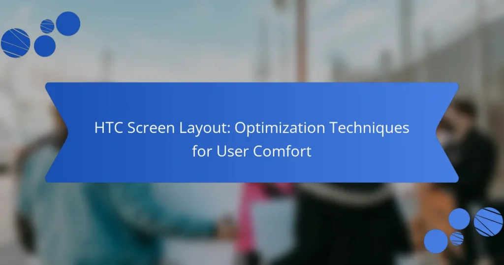 HTC Screen Layout: Optimization Techniques for User Comfort