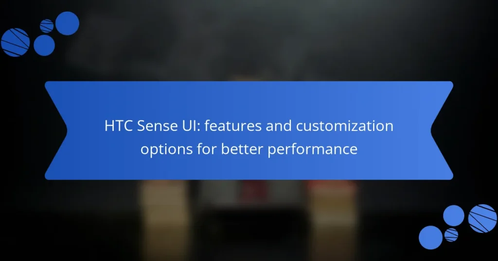 HTC Sense UI: features and customization options for better performance