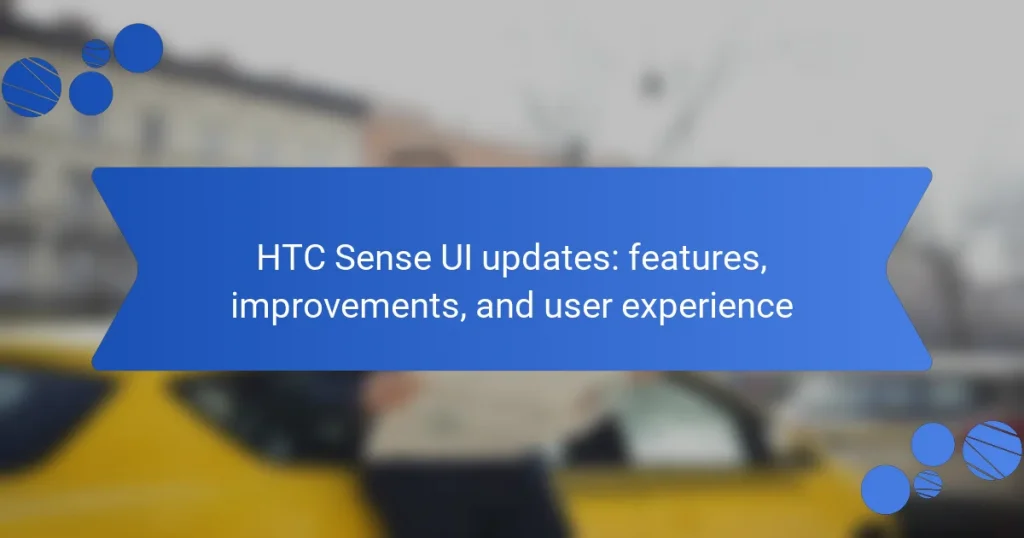 HTC Sense UI updates: features, improvements, and user experience