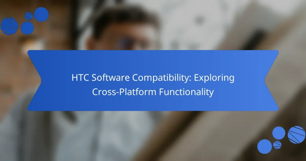 HTC Software Compatibility: Exploring Cross-Platform Functionality