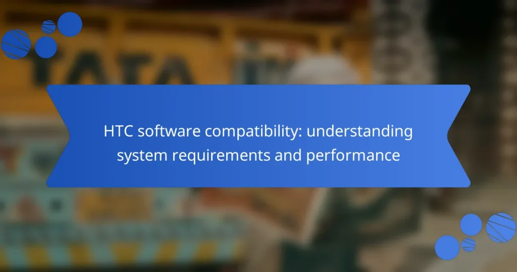 HTC software compatibility: understanding system requirements and performance