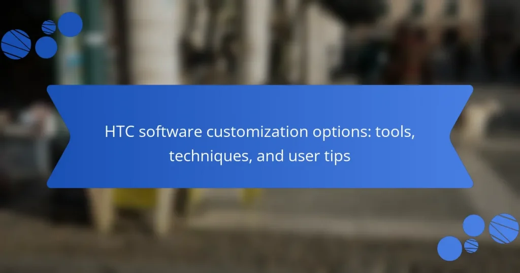 HTC software customization options: tools, techniques, and user tips