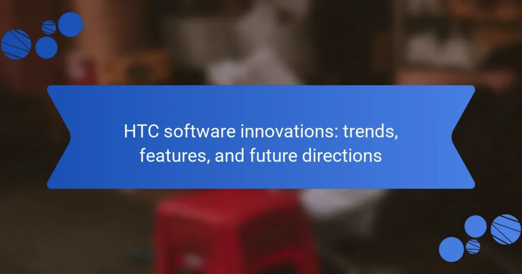 HTC software innovations: trends, features, and future directions