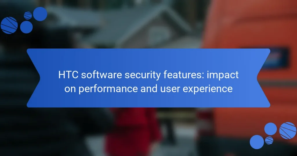 HTC software security features: impact on performance and user experience