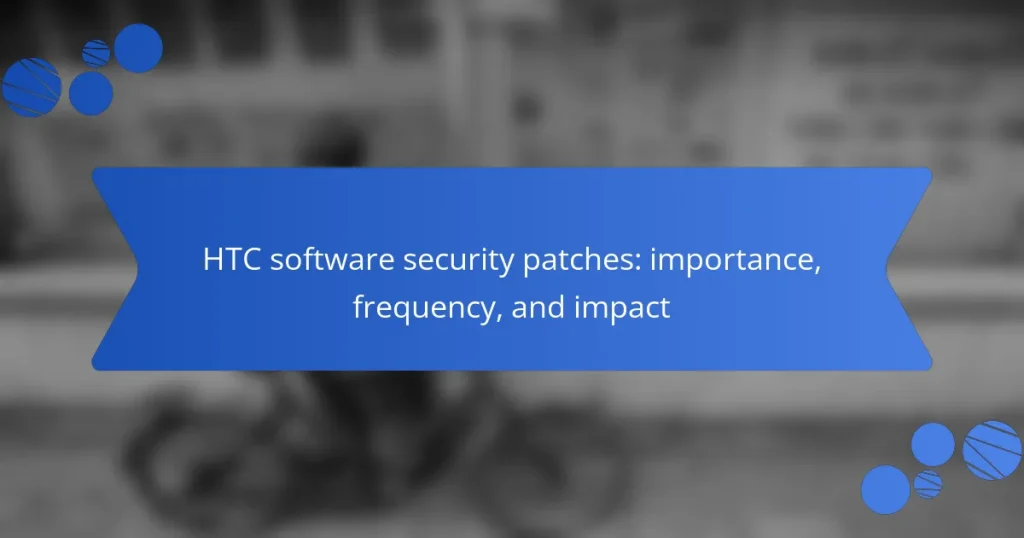 HTC software security patches: importance, frequency, and impact