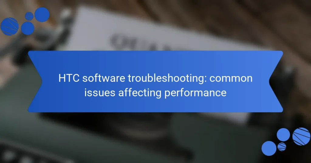 HTC software troubleshooting: common issues affecting performance