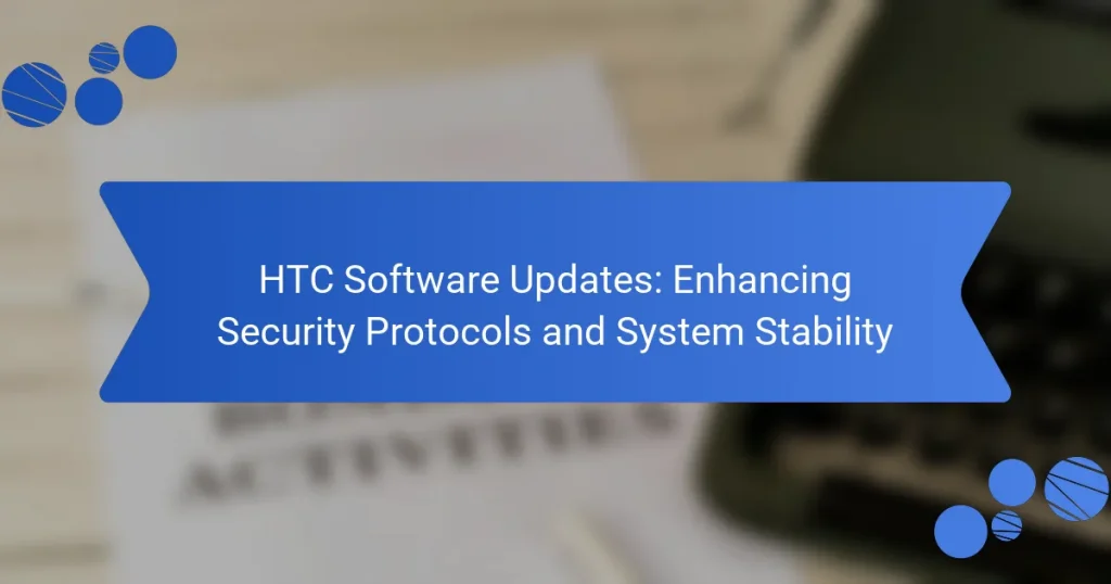 HTC Software Updates: Enhancing Security Protocols and System Stability