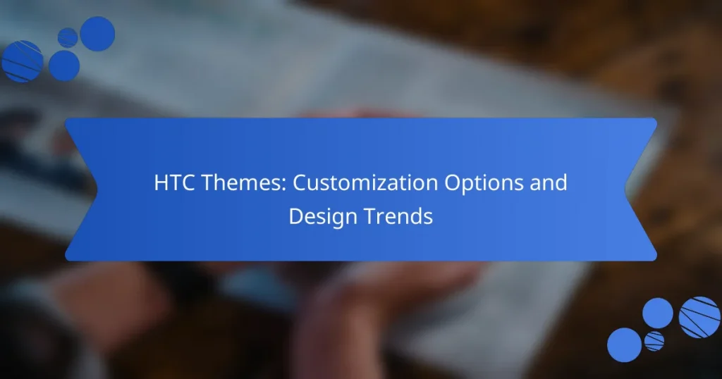 HTC Themes: Customization Options and Design Trends