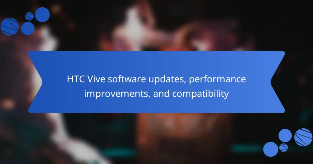 HTC Vive software updates, performance improvements, and compatibility
