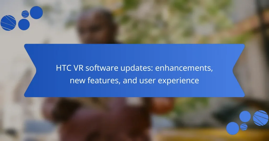 HTC VR software updates: enhancements, new features, and user experience