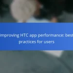 Improving HTC app performance: best practices for users