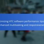 Optimizing HTC software performance: tips for enhanced multitasking and responsiveness
