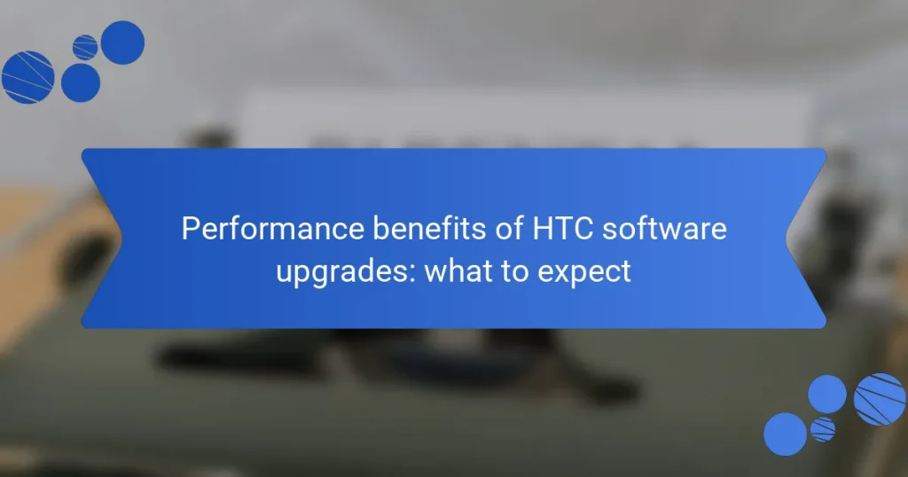 Performance benefits of HTC software upgrades: what to expect