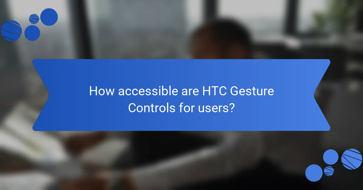 How accessible are HTC Gesture Controls for users?