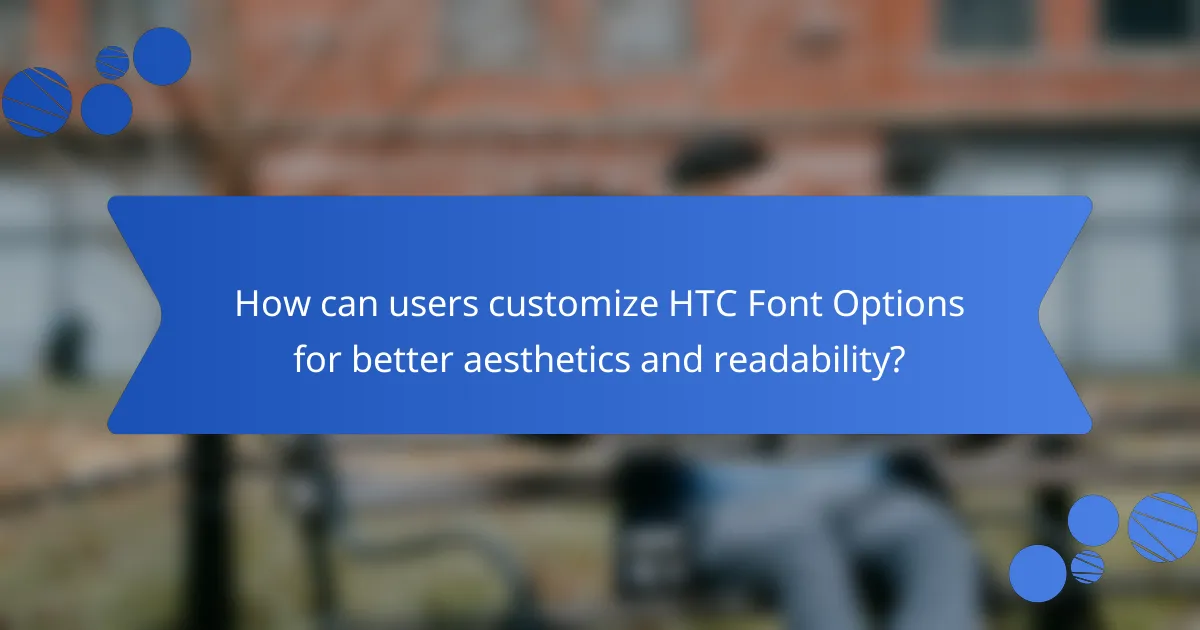 How can users customize HTC Font Options for better aesthetics and readability?