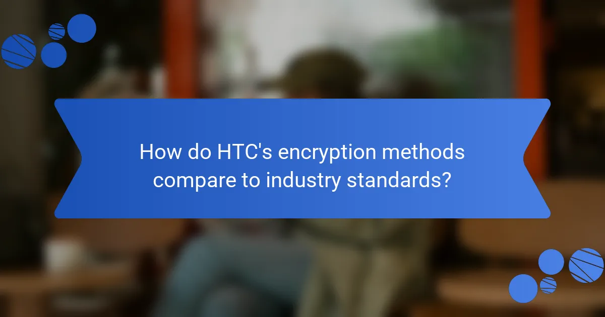 How do HTC's encryption methods compare to industry standards?
