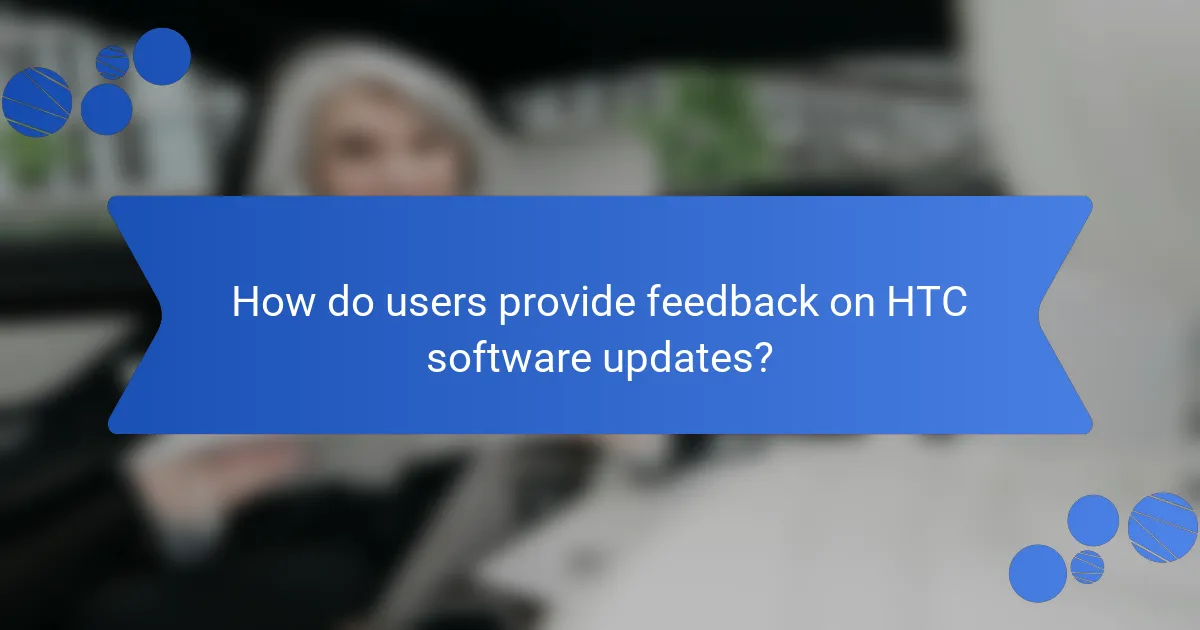How do users provide feedback on HTC software updates?