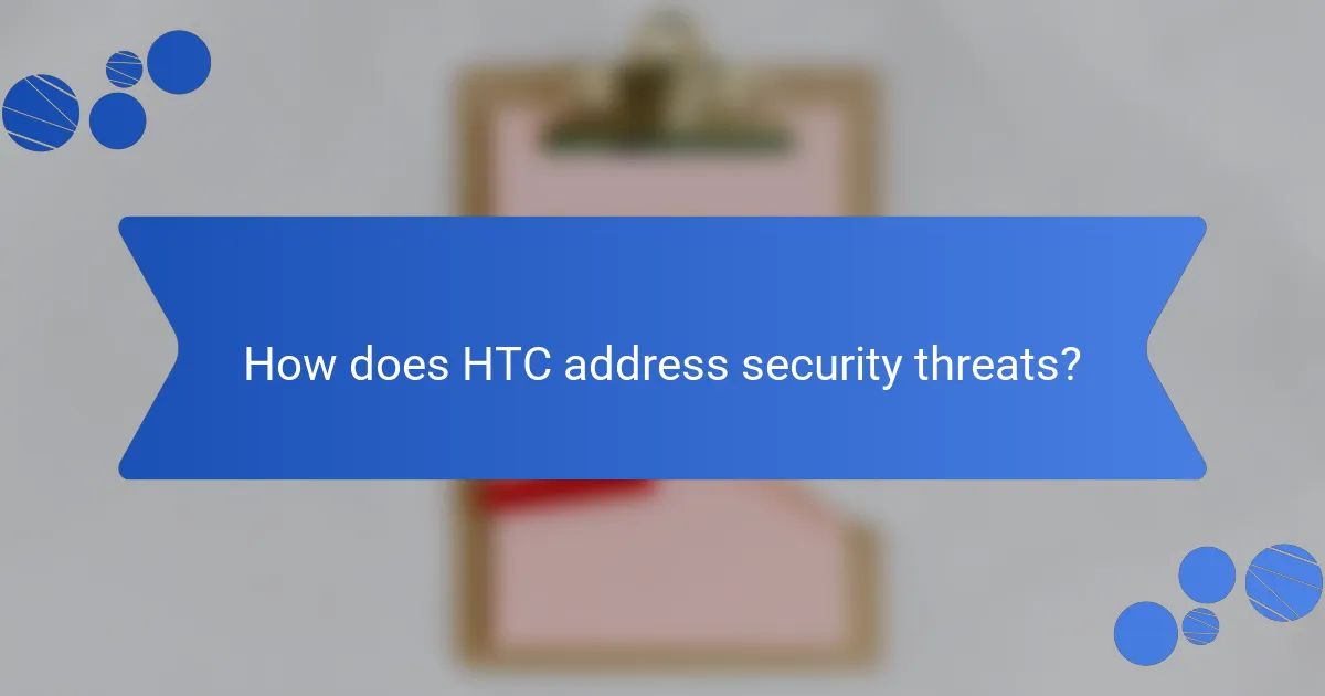 How does HTC address security threats?