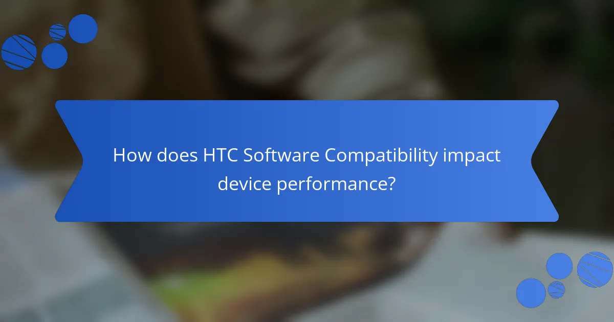 How does HTC Software Compatibility impact device performance?