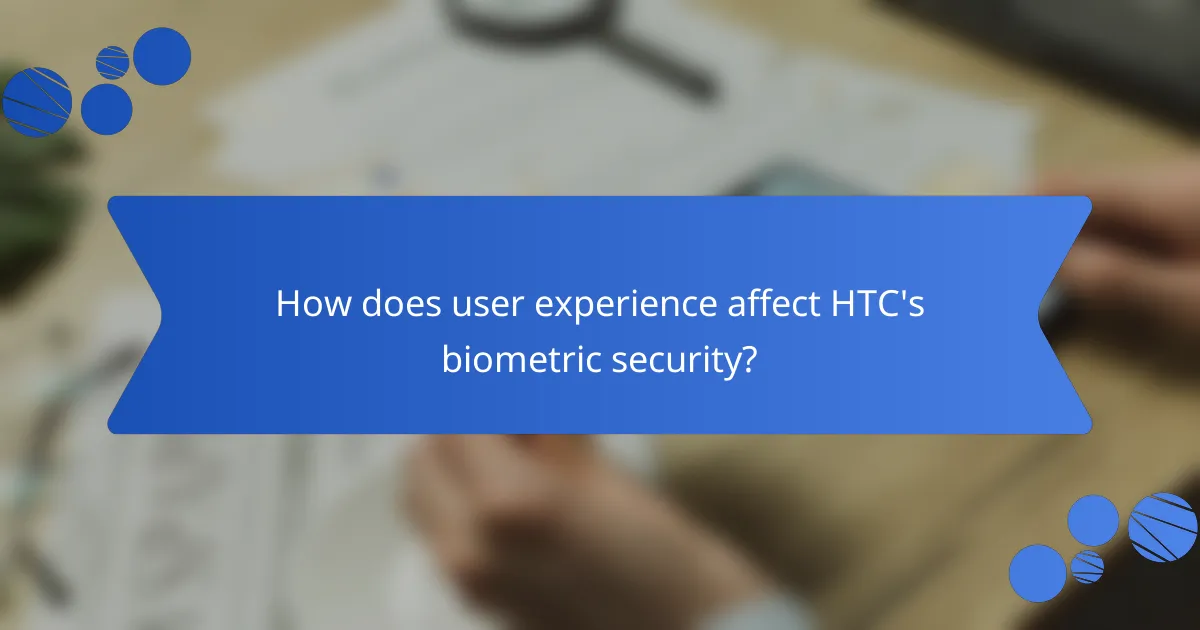 How does user experience affect HTC's biometric security?