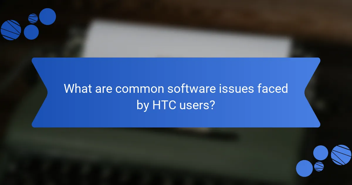 What are common software issues faced by HTC users?