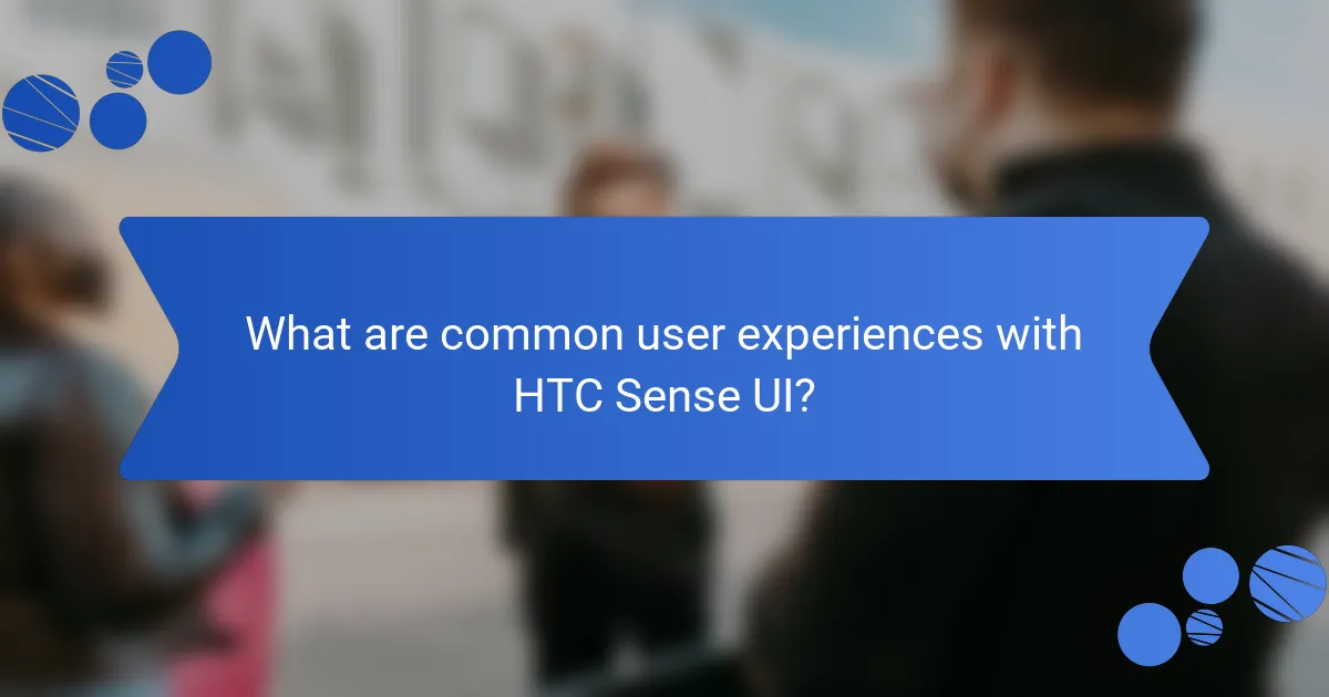 What are common user experiences with HTC Sense UI?