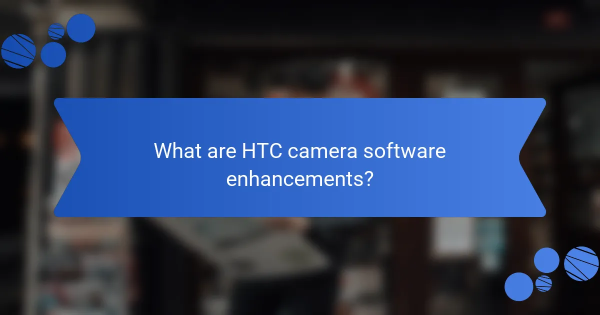What are HTC camera software enhancements?