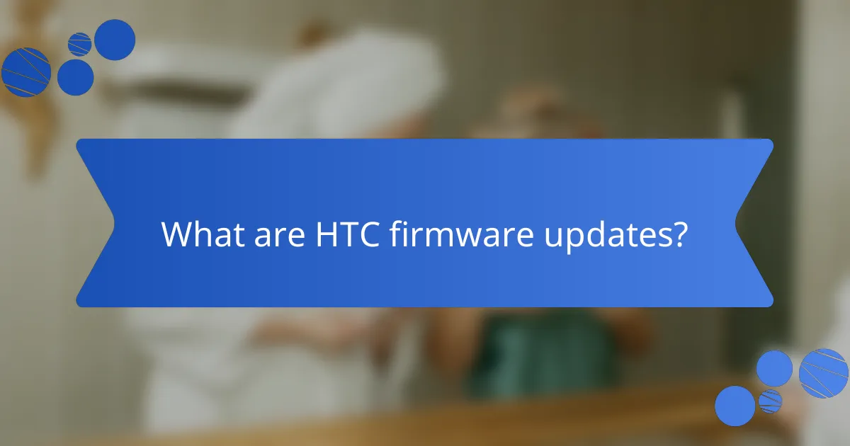 What are HTC firmware updates?