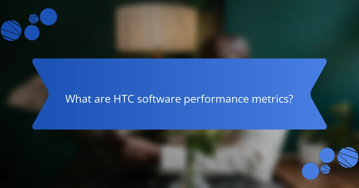 What are HTC software performance metrics?