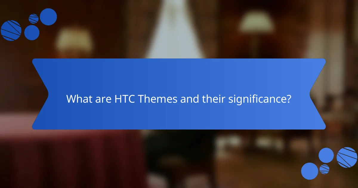 What are HTC Themes and their significance?