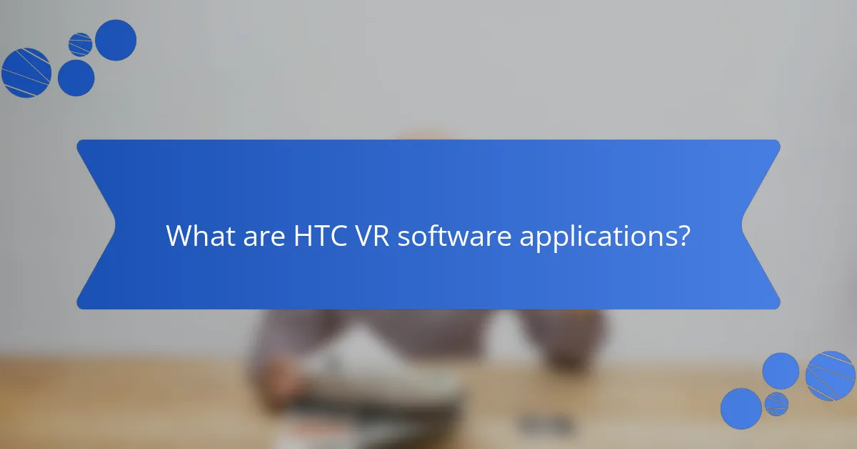 What are HTC VR software applications?