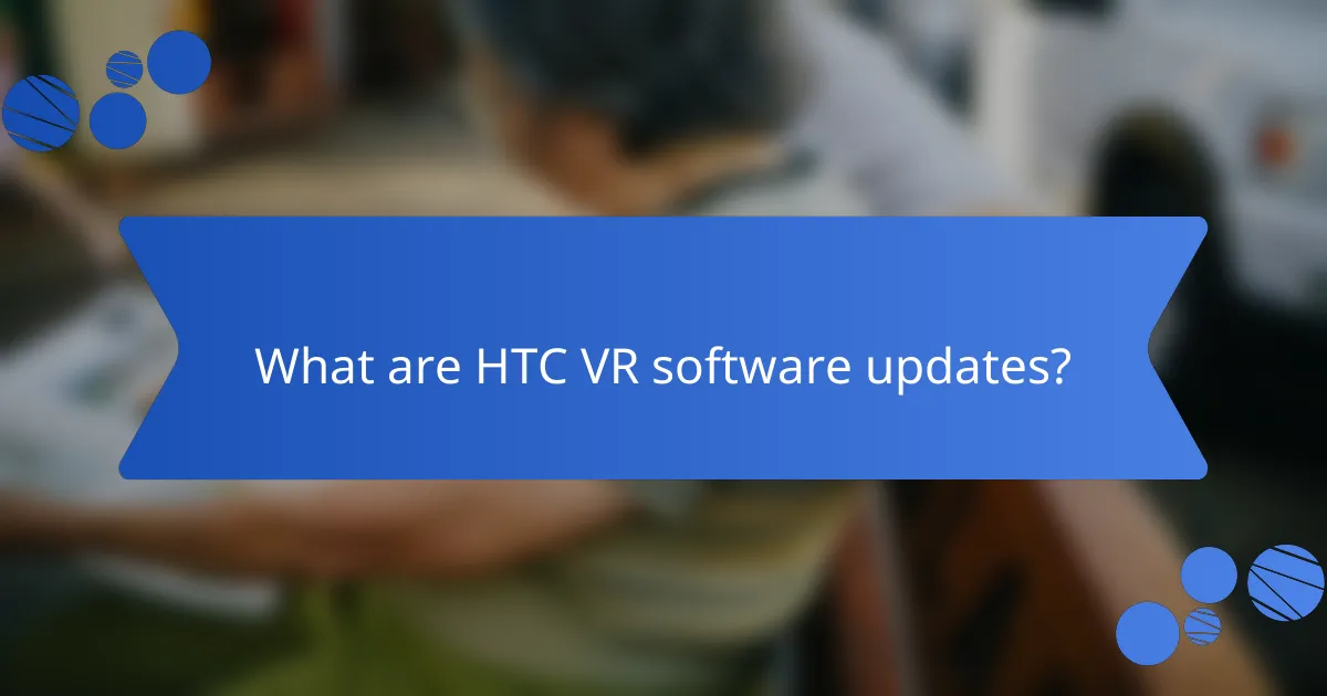 What are HTC VR software updates?