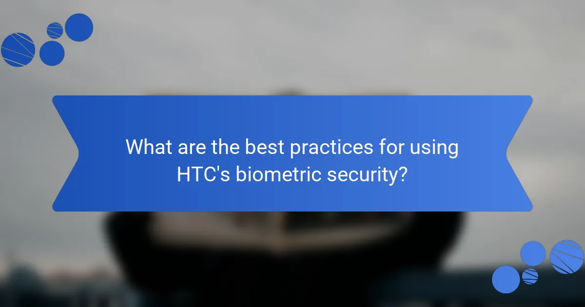 What are the best practices for using HTC's biometric security?