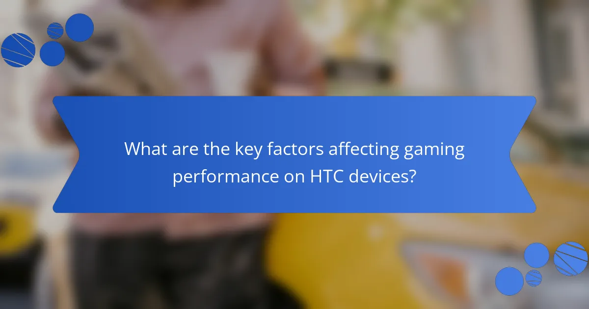 What are the key factors affecting gaming performance on HTC devices?