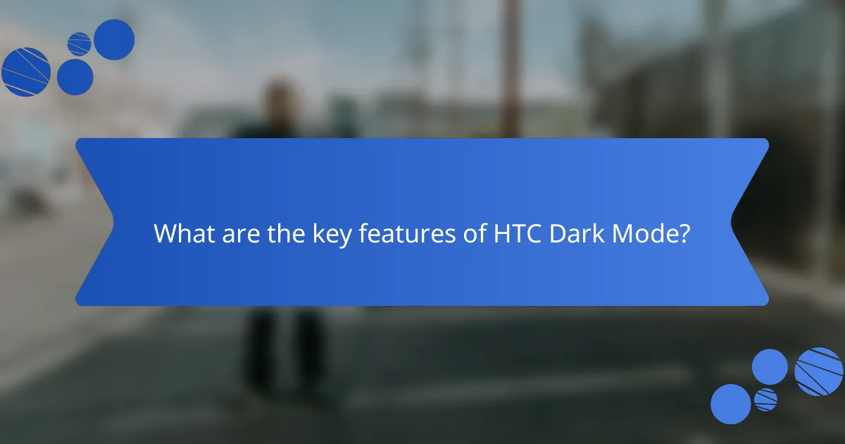 What are the key features of HTC Dark Mode?