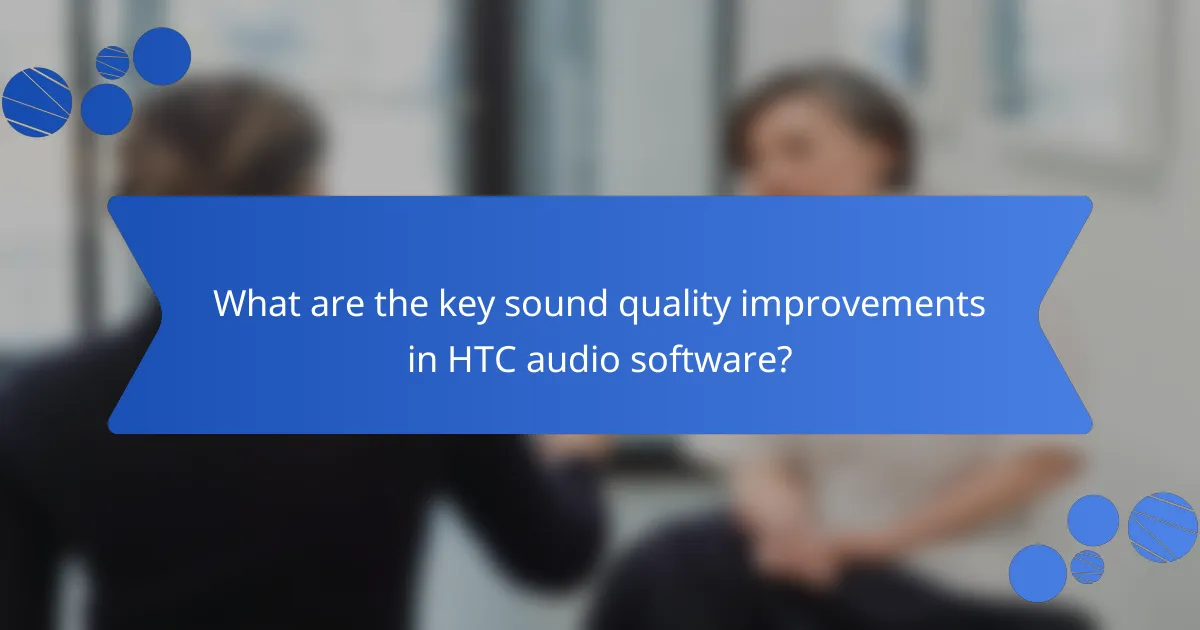 What are the key sound quality improvements in HTC audio software?