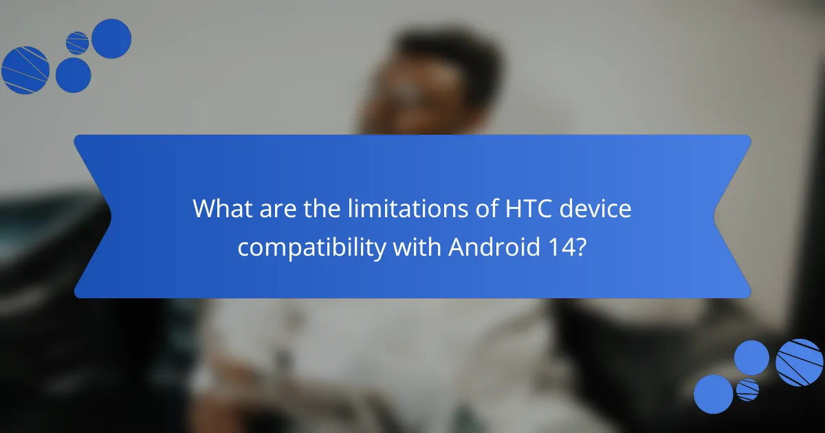 What are the limitations of HTC device compatibility with Android 14?