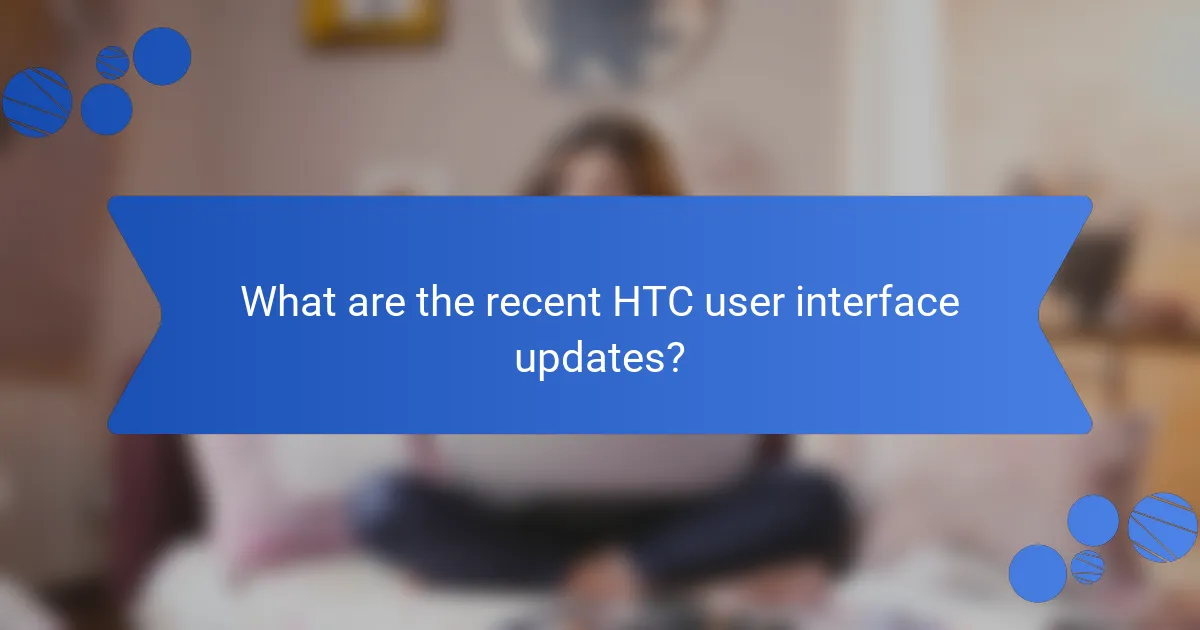 What are the recent HTC user interface updates?