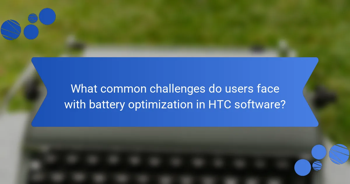 What common challenges do users face with battery optimization in HTC software?