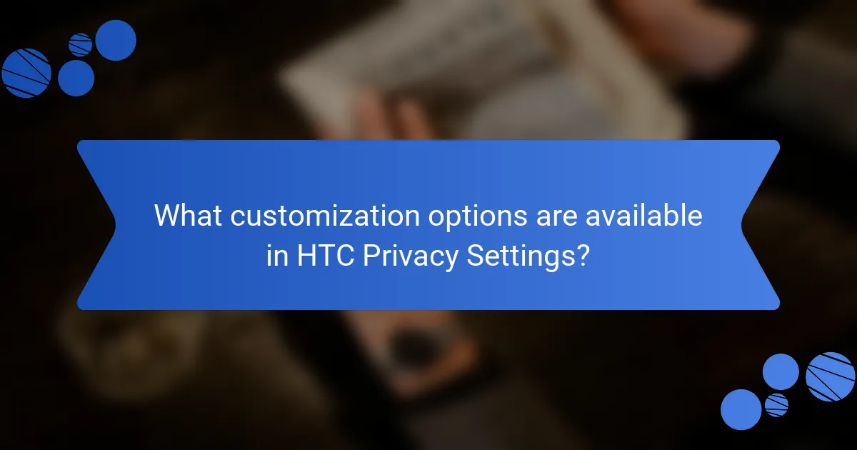 What customization options are available in HTC Privacy Settings?