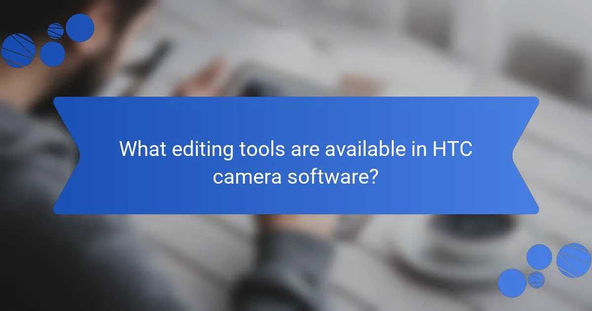 What editing tools are available in HTC camera software?