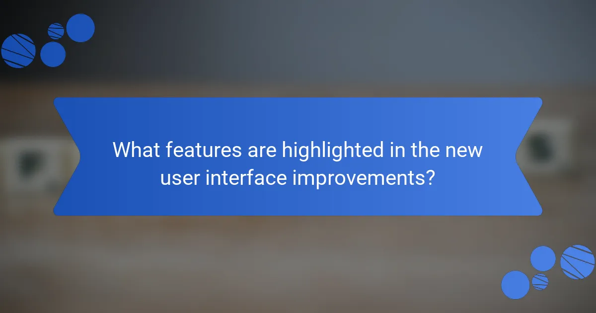 What features are highlighted in the new user interface improvements?