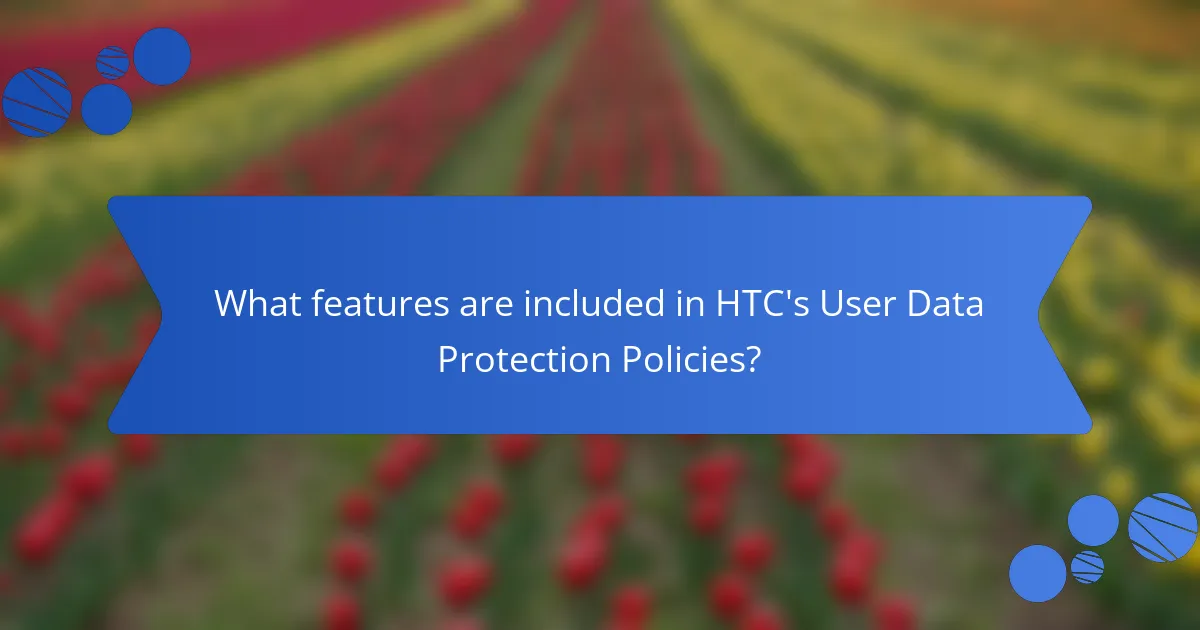 What features are included in HTC's User Data Protection Policies?
