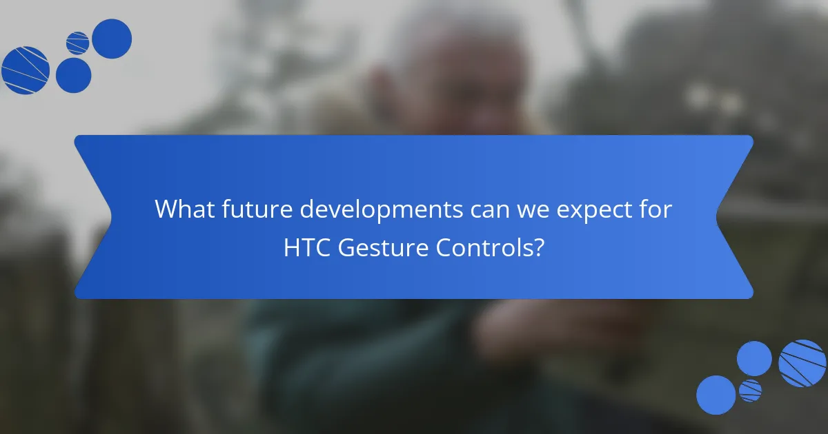 What future developments can we expect for HTC Gesture Controls?